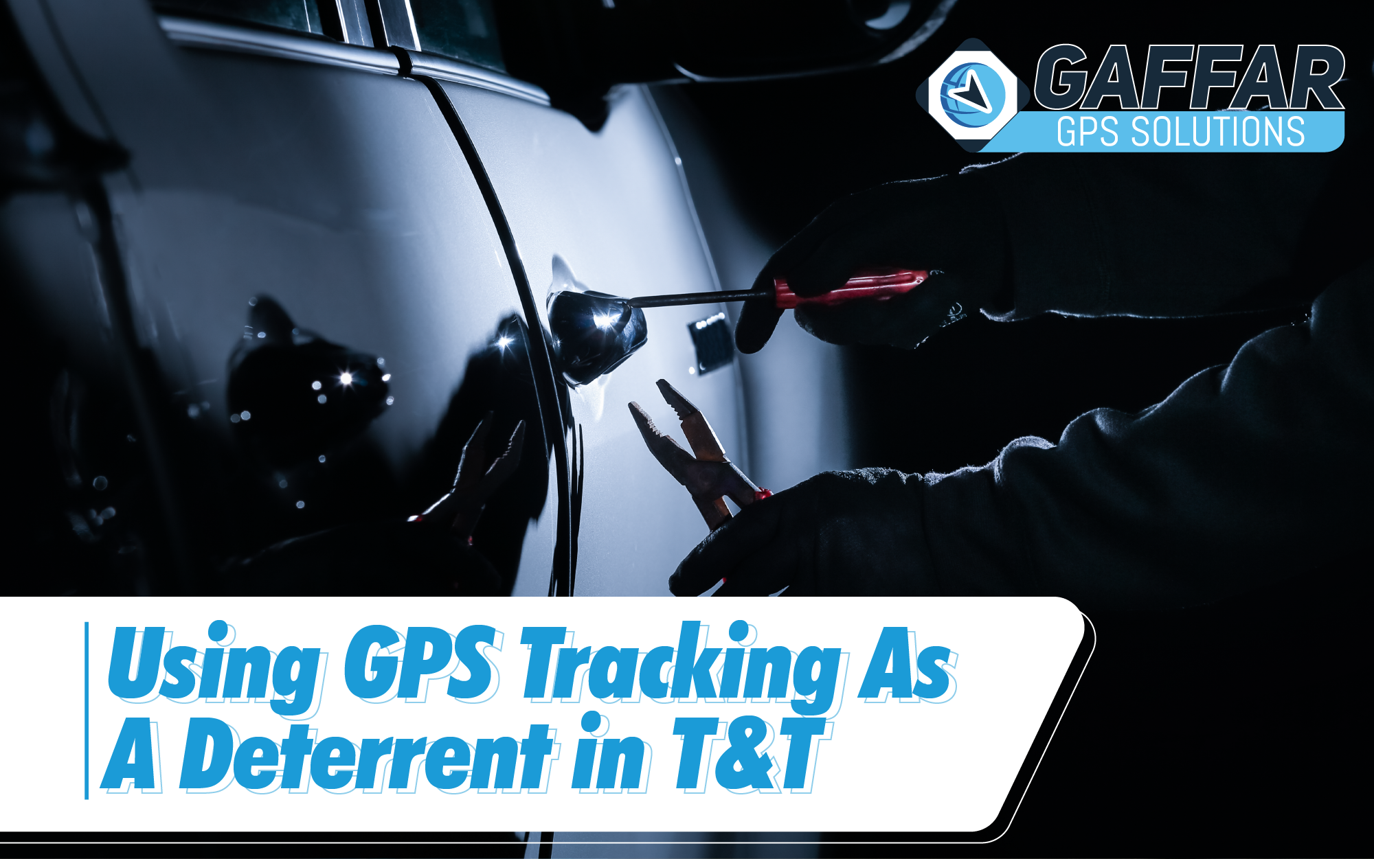 USING GPS TRACKING AS A THEFT DETERRENT IN TRINIDAD AND TOBAGO Gaffar GPS Solutions
