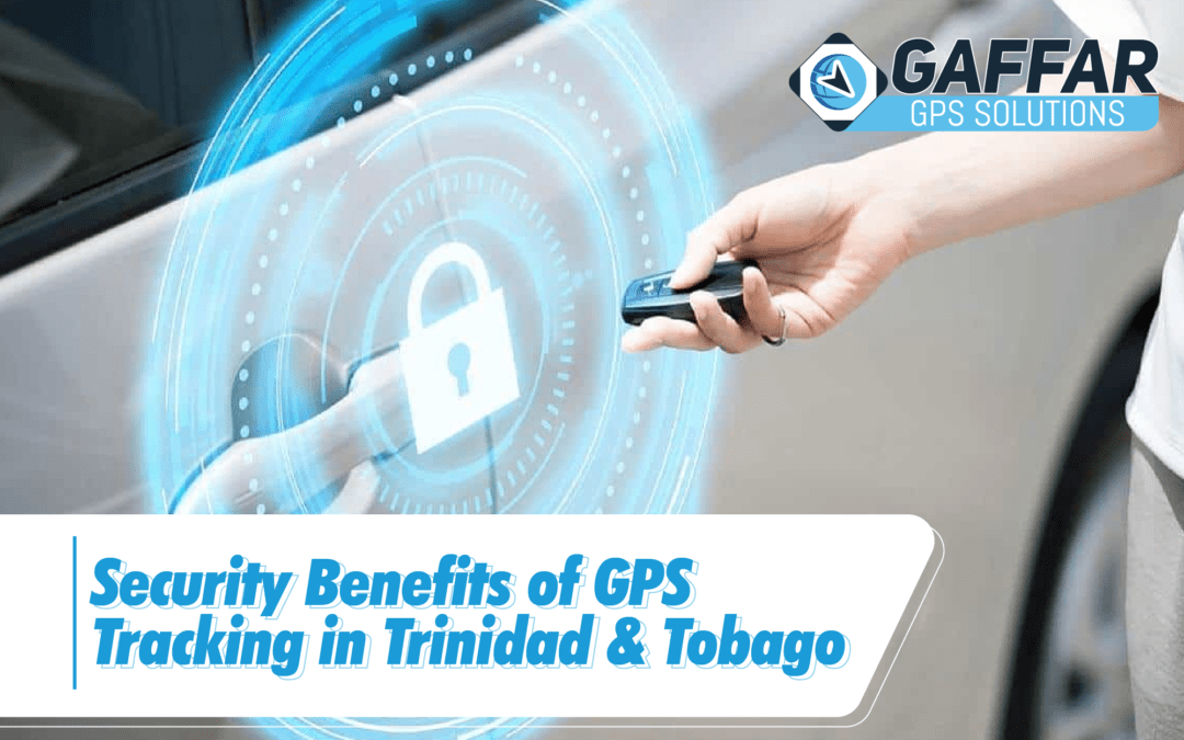 SECURITY BENEFITS OF GPS TRACKING IN TRINIDAD AND TOBAGO