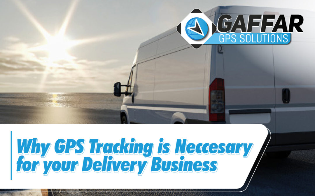 WHY GPS TRACKING IS NECESSARY FOR YOUR DELIVERY BUSINESS