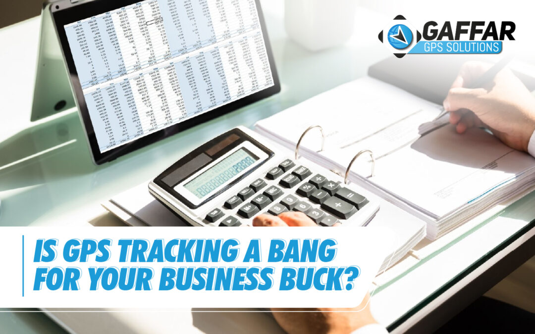Is GPS Tracking a Bang for your Business Buck?