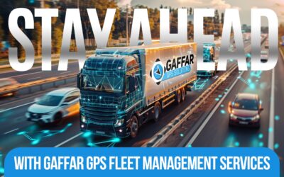 STAY AHEAD, STAY ALERT WITH GAFFAR GPS FLEET MANAGEMENT SERVICES